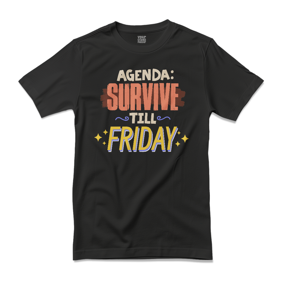 Agenda: Survive till Friday