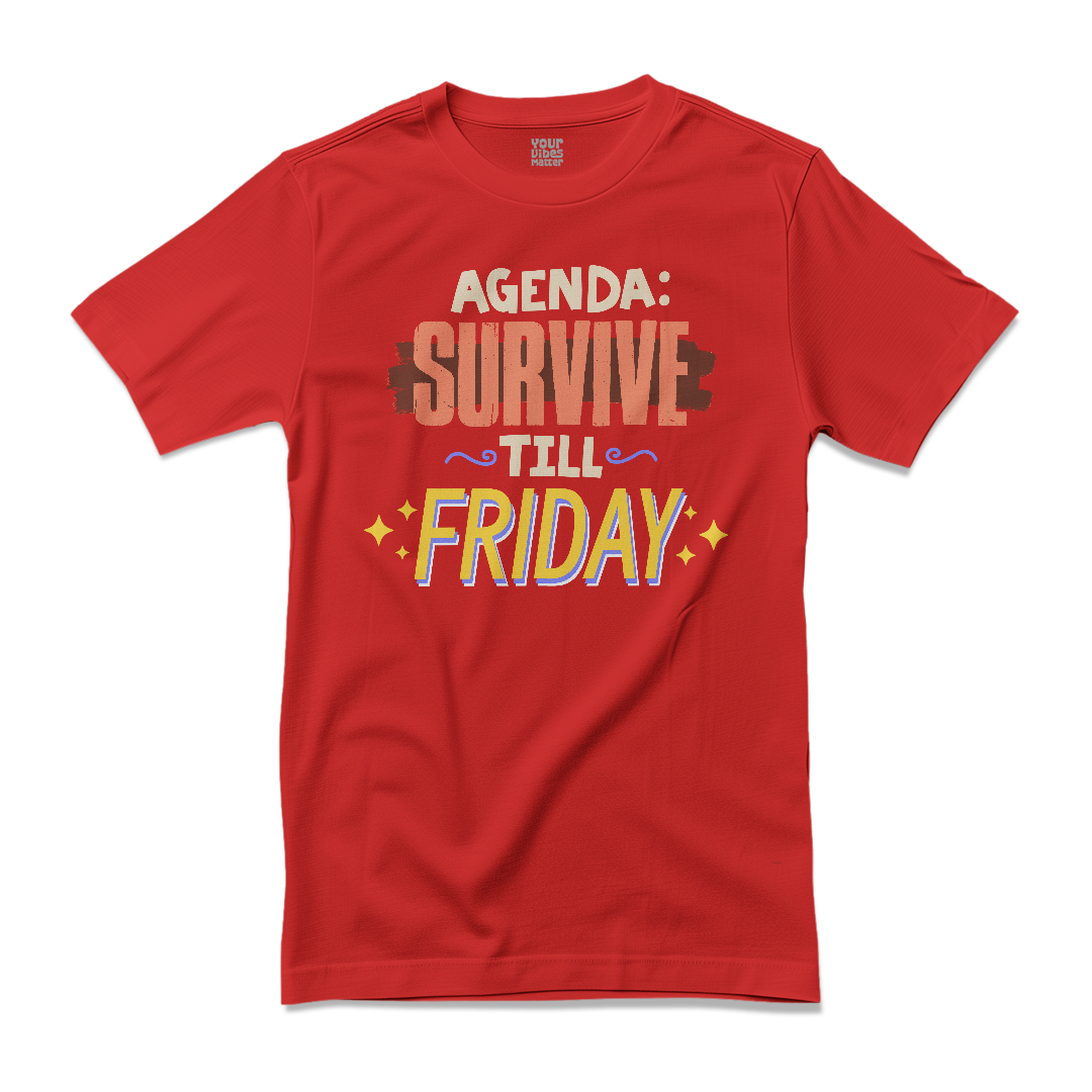 Agenda: Survive till Friday