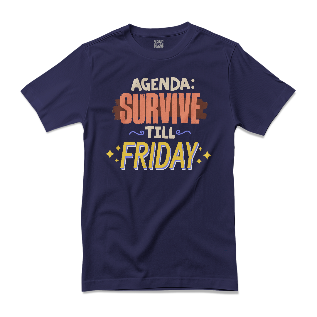 Agenda: Survive till Friday