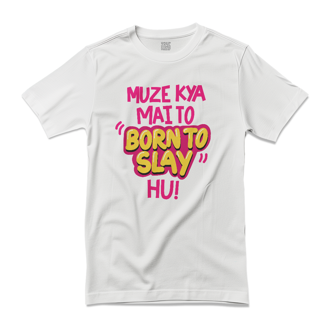 Muze Kya, Mai To "Born to Slay" Hu