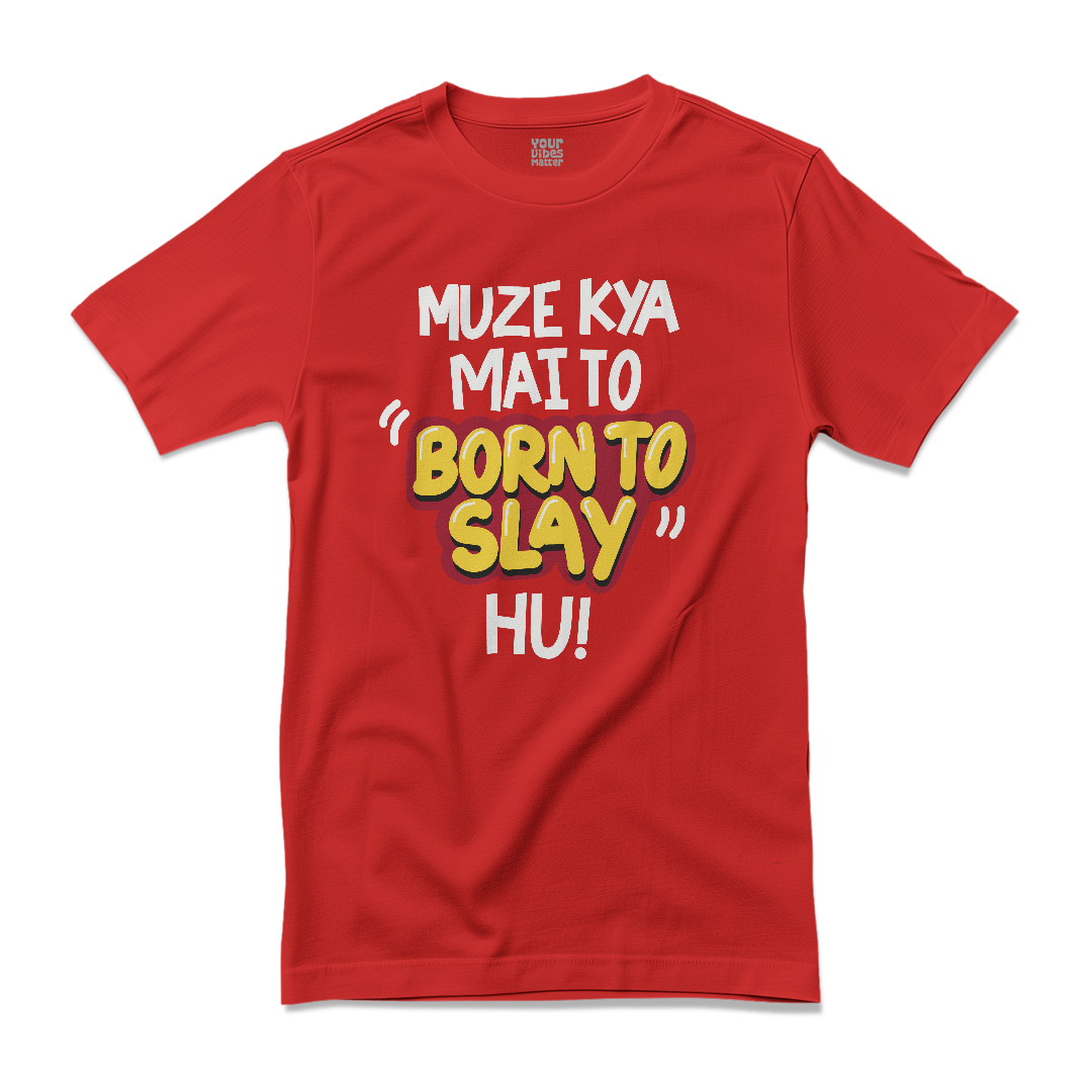 Muze Kya, Mai To "Born to Slay" Hu