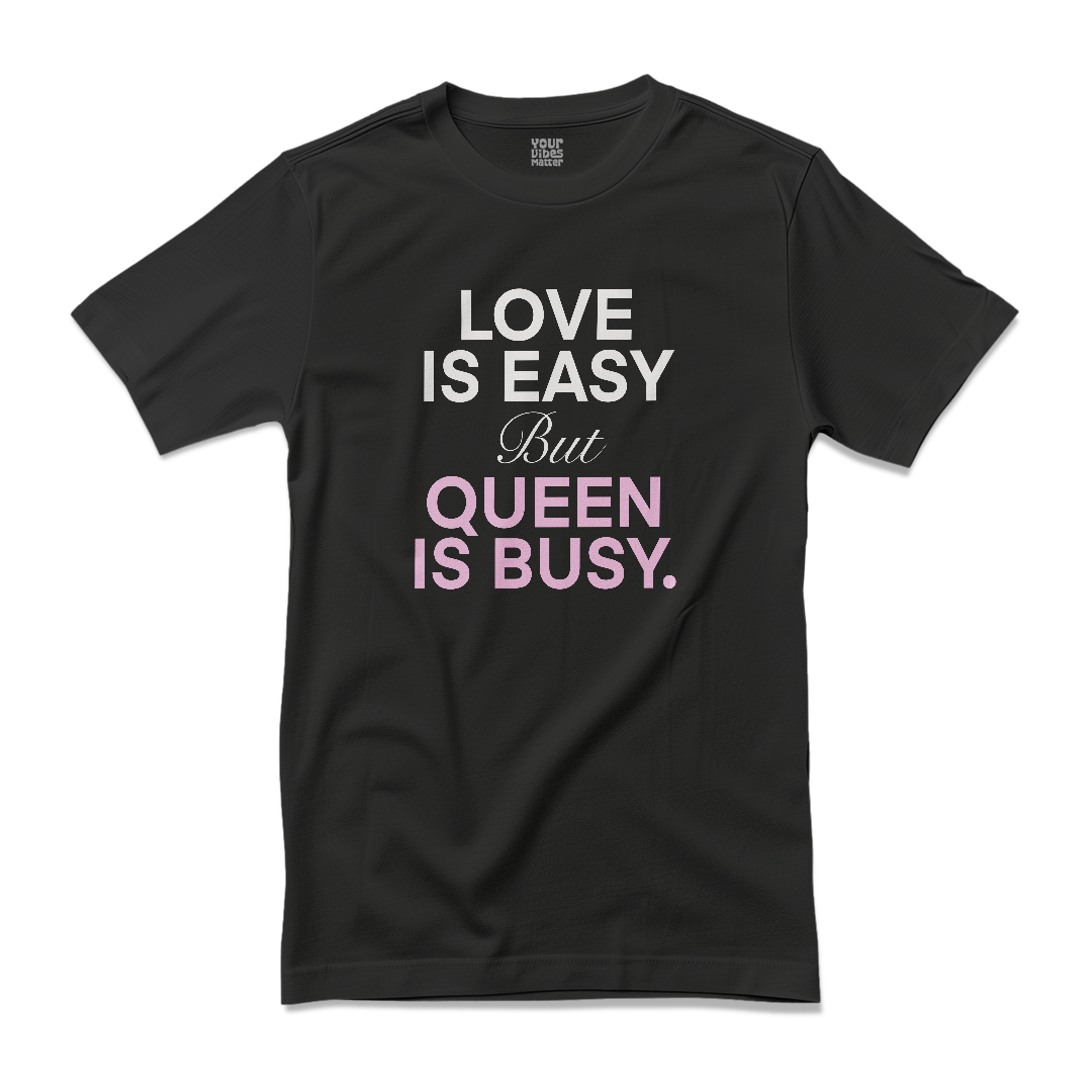 Love is Easy but Queen is Busy.