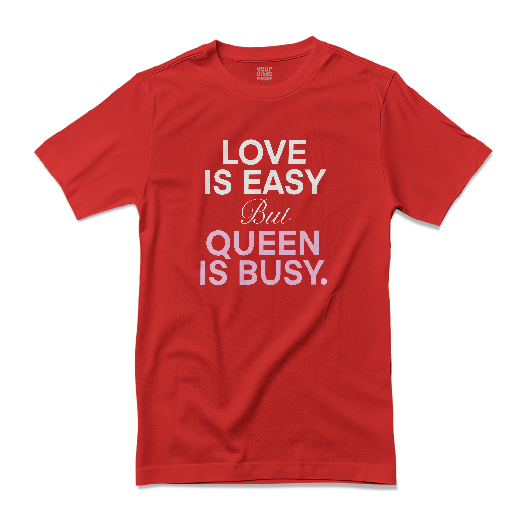 Love is Easy but Queen is Busy.