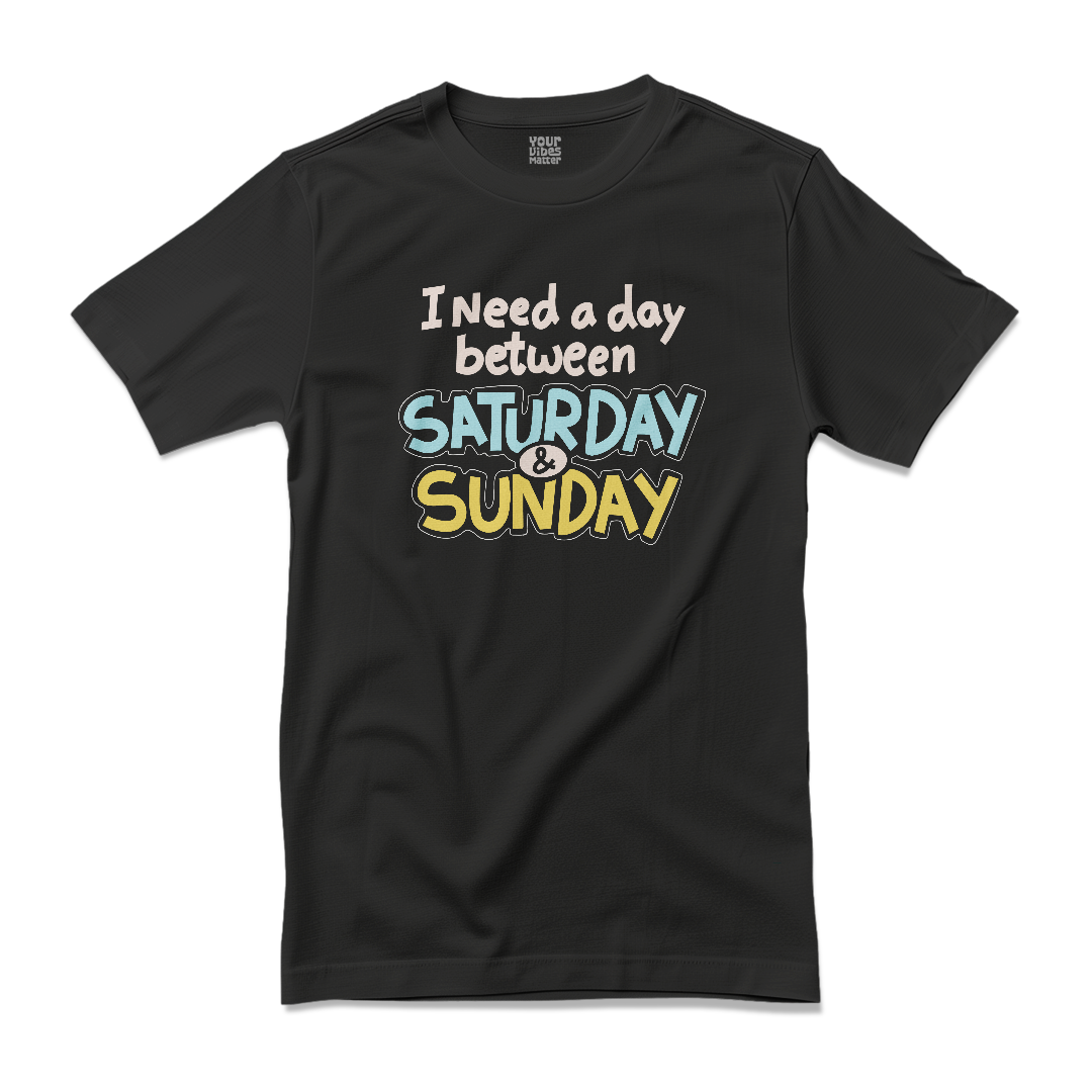 I Need a Day Between Saturday & Sunday