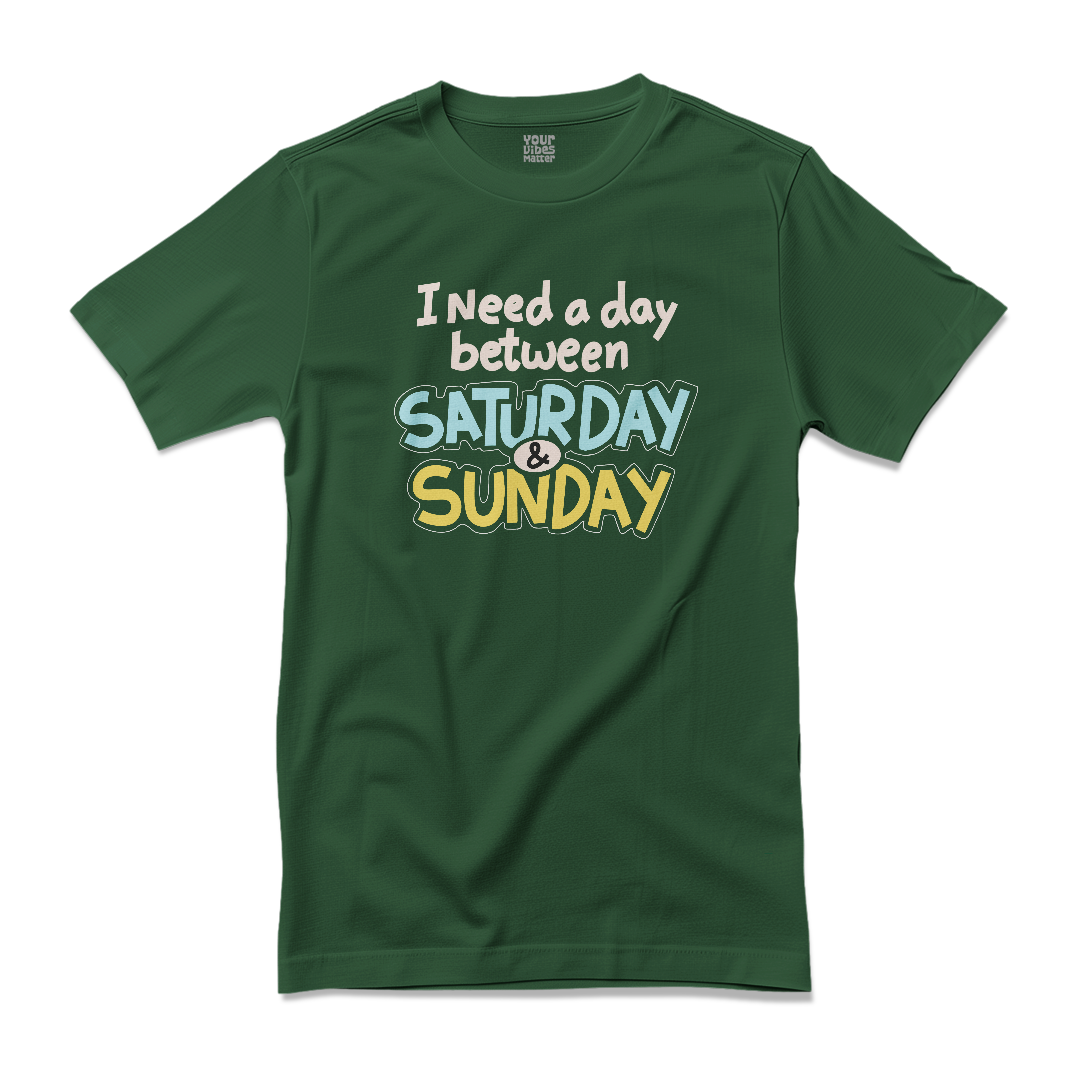 I Need a Day Between Saturday & Sunday